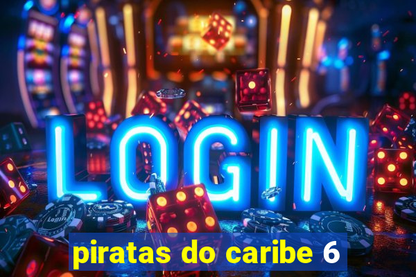 piratas do caribe 6